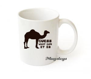 Camel Hump Day Coffee Mug Guess What Day It Is, Funny coffee mugs ...