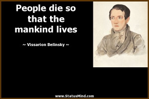 ... so that the mankind lives - Vissarion Belinsky Quotes - StatusMind.com