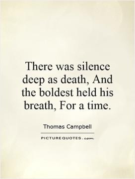 There was silence deep as death, And the boldest held his breath, For ...