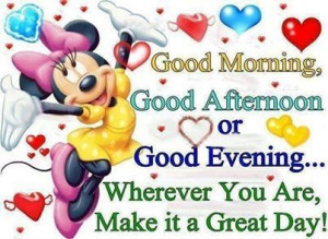 Make it a great day quotes quote morning minnie mouse good morning ...