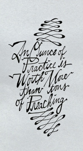 an ounce of practice is worth more than tons of preaching