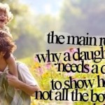 The Main Reason Why A Daughter Needs A Dad Is To Show Her That Not All ...