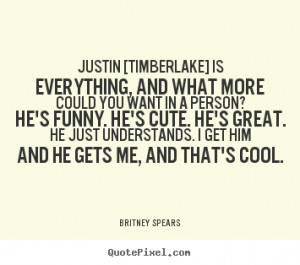 Quotes about love - Justin [timberlake] is everything, and what more ...