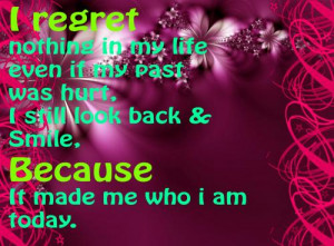... my past was hurt, I look back and smile, Because it made me who I am