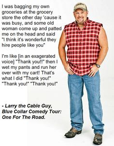 Larry the Cable Guy More