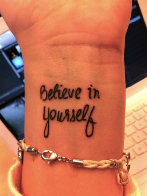 believe in yourself believe in yourself believe quote tattoo tattoos ...