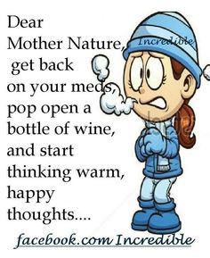 Dear Mother Nature quotes winter cold lol weather funny quotes winter ...