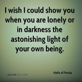 Hafiz of Persia - I wish I could show you when you are lonely or in ...