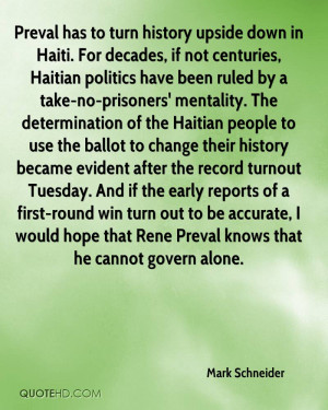 Preval has to turn history upside down in Haiti. For decades, if not ...