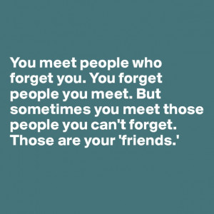 you-you-forget-people-you-meet-but-sometimes-you-meet-those-people-you ...
