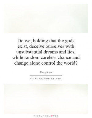 Do we, holding that the gods exist, deceive ourselves with ...