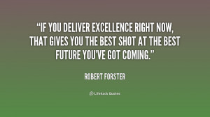 If you deliver excellence right now, that gives you the best shot at ...