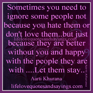 you need to ignore some people not because you hate them or don't love ...