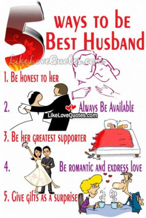 ways to be Best Husband 1. Be honest to her 2. Always Be Available 3 ...