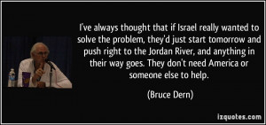 that if Israel really wanted to solve the problem, they'd just start ...
