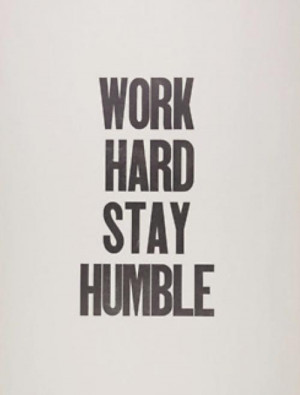 Work Hard Stay Humble - Hard Work Quote