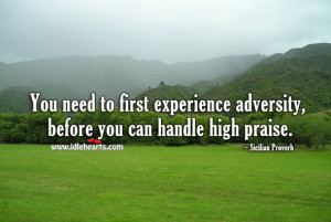 ... Need To First Experience Adversity, Before You Can Handle High Praise