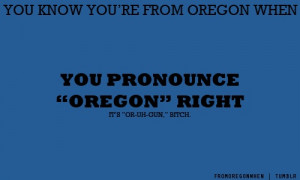 Not actually from Oregon, but I lived in Washington for 7 years and ...