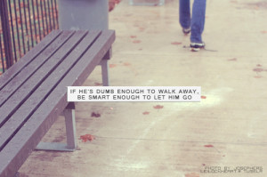 ... heartbreak heartbreak quotes breaking up walk away let go letting go