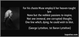 For his chaste Muse employ'd her heaven-taught lyre None but the ...
