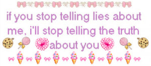 If you stop telling lies about me, i'll stop telling the truth about ...
