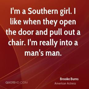Brooke Burns - I'm a Southern girl. I like when they open the door and ...
