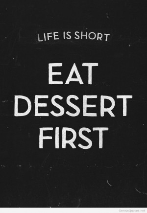 ... desert , eat desert quote , funny eat desert quote , nice eat desert
