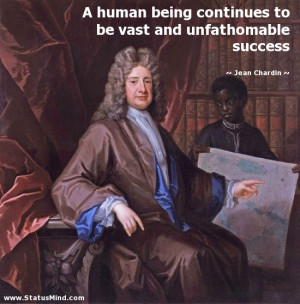 ... vast and unfathomable success - Jean Chardin Quotes - StatusMind.com