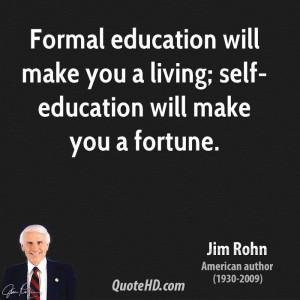 ... will make you a living; self-education will make you a fortune
