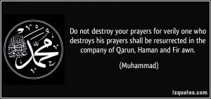 Do not destroy your prayers for verily one who destroys his prayers ...