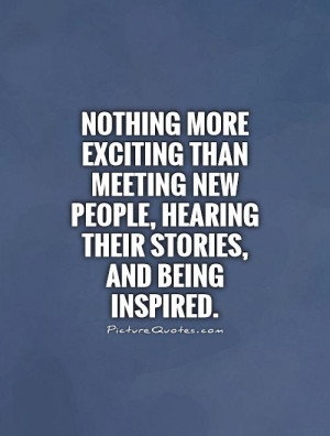 ... -meeting-new-people-hearing-their-stories-and-being-inspired-quote-1