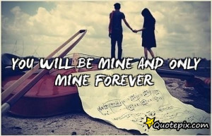 YOU WILL BE MINE AND ONLY MINE FOREVER