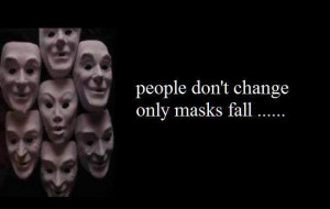 People don't change ..... only masks fall