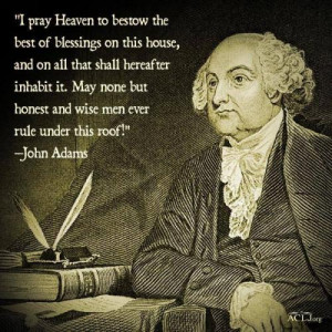 ... it. May none but honest andwise men rule under this roof!'John Adams