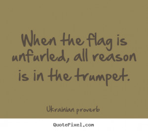 Motivational quote - When the flag is unfurled, all reason is..