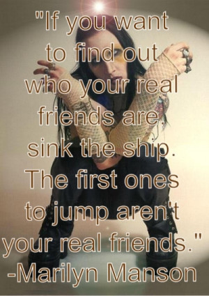 If you want to find out who your real friends are, sink the ship. The ...