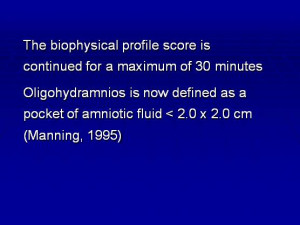 The biophysical profile score is continued for a maximum of 30 minutes ...