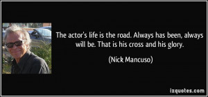 ... been, always will be. That is his cross and his glory. - Nick Mancuso