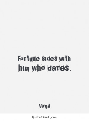 ... quotes - Fortune sides with him who dares. - Inspirational quotes