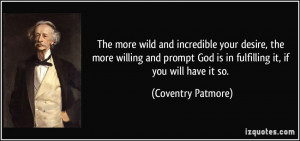 The more wild and incredible your desire, the more willing and prompt ...
