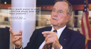 George H.W. Bush Quotes It's much worse to read criticism about your ...
