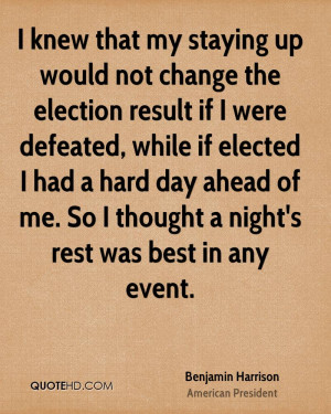 knew that my staying up would not change the election result if I ...