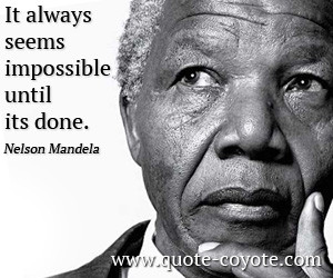 quotes - It always seems impossible until its done.