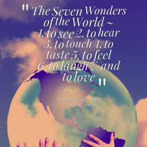 Quotes Picture: the seven wonders of the world ~ 1 to see 2 to hear 3 ...