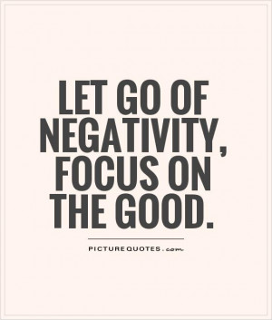 Positive Quotes Let Go Quotes Focus Quotes Negativity Quotes
