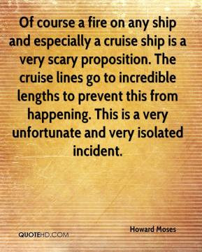 Of course a fire on any ship and especially a cruise ship is a very ...