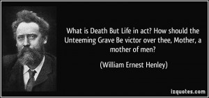 What is Death But Life in act? How should the Unteeming Grave Be ...