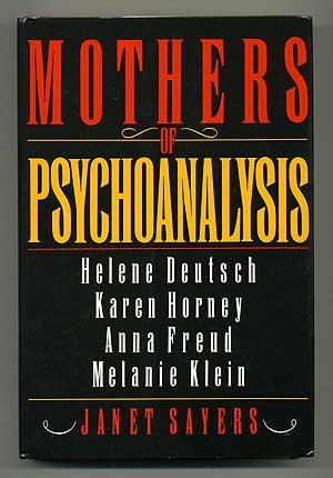 Mothers of Psychoanalysis: Helene Deutsch, Karen Horney, Anna Freud ...