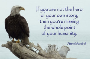 hero of your own story, then you're missing the whole point of your ...