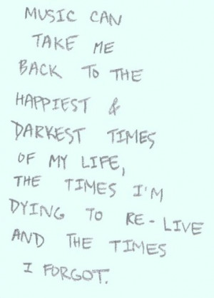 ... darkest times of my life, the times I'm dying to re-live and the times